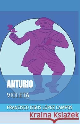 Anturio: Violeta Francisco Jesús López Campos 9798334045903