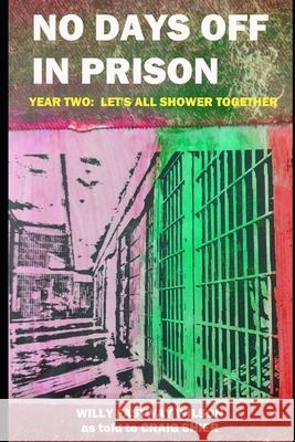 No Days Off in Prison Year Two: Let's All Shower Together Craig Shier, Willy Fastway Wilson 9798334073876