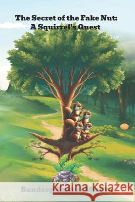 The Secret of the Fake Nut: A Squirrel's Quest Sandeep Kumar Mishra 9798334085107