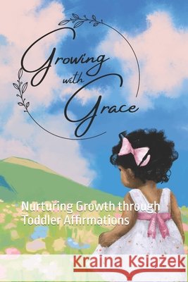 Growing With Grace: Nurturing Growth through Toddler Affirmations Ashley Sloan 9798334156975