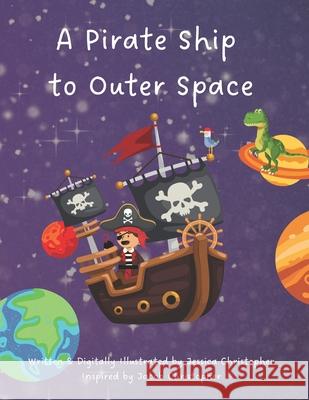 A Pirate Ship to Outer Space Jacob Thomas Christopher, Jessica Christopher 9798334186408
