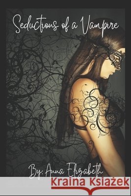 Seductions of a Vampire Anna Elizabeth 9798334230071