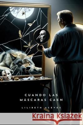 Cuando las Máscaras Caen Lilibeth Aceves 9798334231955