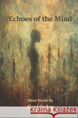Echoes of the Mind Alex J Stokas 9798334235144