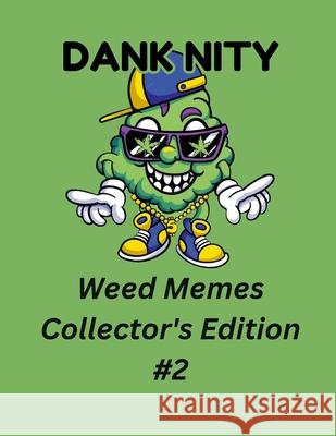 Dank Nity Weed Memes Collector's Edition 2 Deandre Morrow 9798334239289