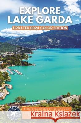 Explore Lake Garda & Surroundings: From Adventure to Relaxation Around Italy's Largest Lake (Full Color) Harrison Walshaw 9798334325593