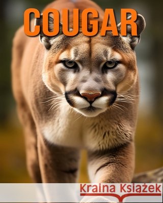 Cougar: Fun and Fascinating Facts and Pictures About Cougar Raine Hawthorn 9798334325753