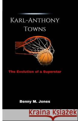 Karl-Anthony Towns: The Evolution of a Superstar Benny M Jones 9798334334717