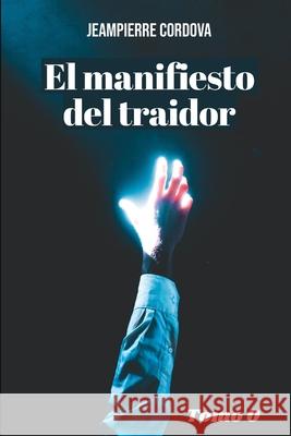 El Manifiesto del Traidor Jeampierre Cordova 9798334350403