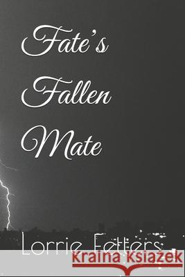 Fate's Fallen Mate Lorrie A Fetters 9798334353244