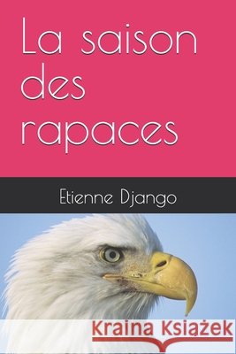 La saison des rapaces Etienne Django 9798334374317
