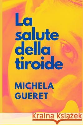 La Salute Della Tiroide Michela Gueret 9798334380875