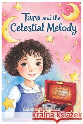 Tara and the Celestial Melody Maria Ellsworth 9798334385481