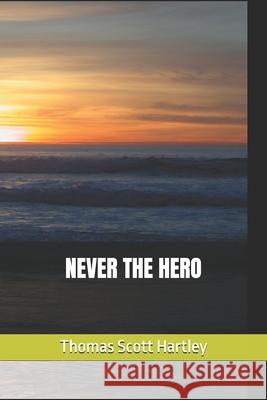 Never the Hero Thomas Scott Hartley 9798334419940