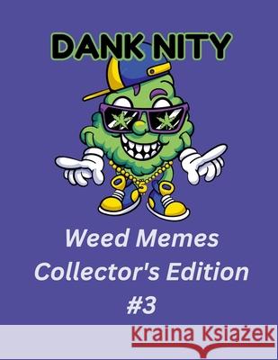 Dank Nity Weed Memes Collector's Edition 3 Deandre Morrow 9798334425132