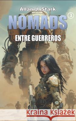 Nomads: Entre guerreros Allan J Stark 9798334443914