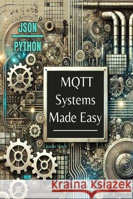 MQTT Systems Made Easy Charles Vance 9798334475380