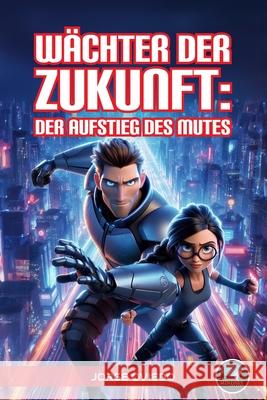 Wächter der Zukunft: Der Aufstieg des Mutes Jorge Oviedo 9798334486256