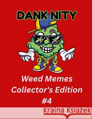 Dank Nity Weed Memes Collector's Edition 4 Deandre Morrow 9798334530904