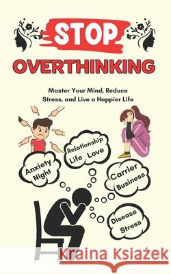 Stop Overthinking: How To Reducing Overthinking Stress Negativity R Sharma 9798334532267 Independently Published