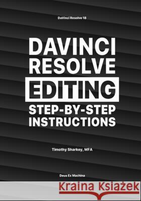 DaVinci Resolve Editing Step-By-Step Instructions Timothy Sharkey 9798334560482