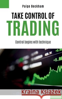 Take Control of Trading Johann Müller, Friedrich Schmidt, Klaus Schneider 9798334576834