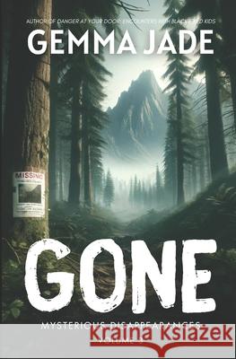 Gone: Mysterious Disappearances: Volume 3 Gemma Jade 9798334583603