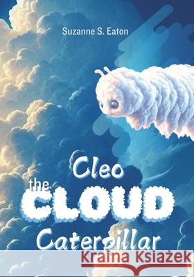 Cleo the Cloud Caterpillar Suzanne S Eaton 9798334604735