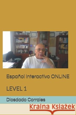 Español Interactivo ONLINE: Level 1 Diosdado Corrales 9798334619265