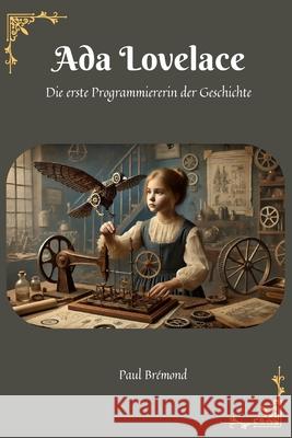 Ada Lovelace: Die erste Programmiererin der Geschichte Paul Brémond 9798334642485