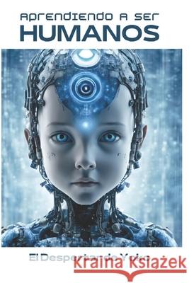 Aprendiendo a ser humanos: El Despertar de Yoko Jess Divas 9798334660144 Independently Published
