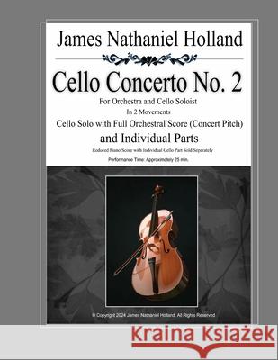 Cello Concerto No. 2: for Orchestra and Cello Soloist, In 2 Movements James Nathaniel Holland 9798334670297
