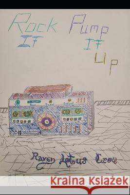 Rock It, Pump It Up! Raven Lotus Crow 9798334702097