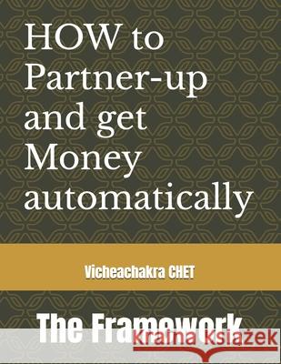 How to Partner-up and get money automatically: The Framework Vicheachakra Chet 9798334715554