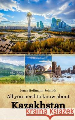 All you need to know about Kazakhstan Linda Amber Chambers, Jonas Hoffmann-Schmidt 9798334717855