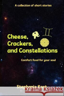Cheese, Crackers, and Constellations Stephanie Kast 9798334768161 Independently Published