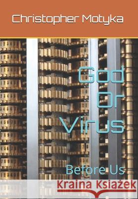 God Or Virus: Before Us Christopher Motyka 9798334772601