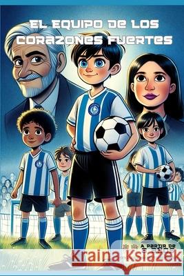 El equipo de los corazones fuertes Francisco José Hurtado Mayén 9798334807617