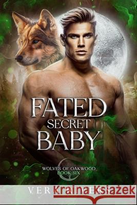 Fated Secret Baby Vera Rivers 9798334818019