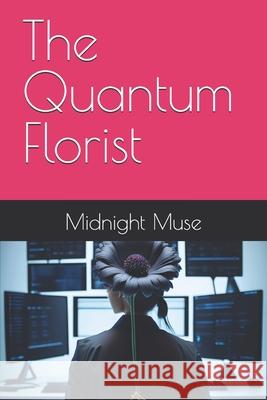 The Quantum Florist Midnight Muse 9798334869387