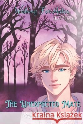 Wishing For Mates: The Unexpected Mate Regitse Liljadorff 9798334907591 Independently Published