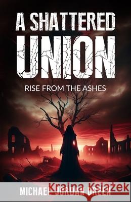 A Shattered Union: Rise from the Ashes Michael Jordan Breen 9798334922297