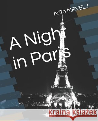 A Night in Paris Anto Mrvelj 9798334941373