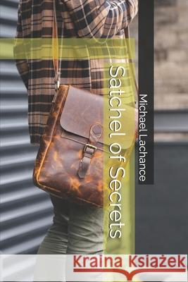 Satchel of Secrets Michael LaChance 9798335014540