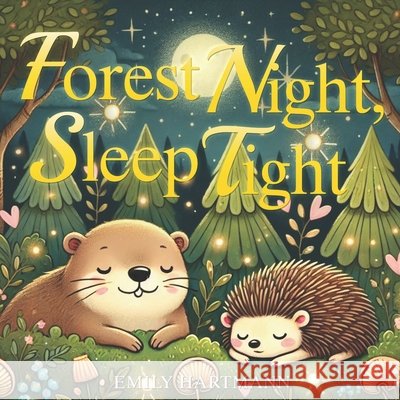 Forest Night, Sleep Tight Emily Hartmann 9798335047098