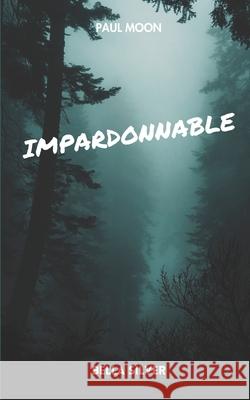Impardonnable Bella Silver 9798335050531 Independently Published