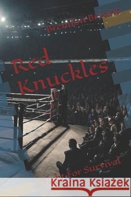 Red Knuckles: Fight For Survival Brendon Bryant 9798335092951