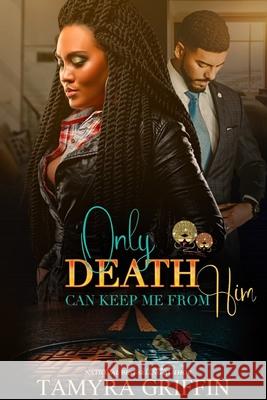 Only Death Can Keep Me From Him Tamyra Griffin 9798335109864