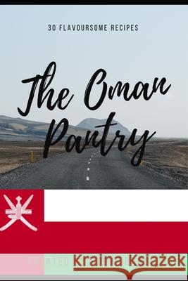 The Oman Pantry: 30 Traditional Recipe's Steve Page 9798335122092