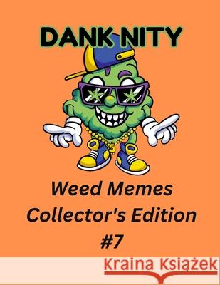 Dank Nity Weed Memes Collector's Edition 7 Deandre Morrow 9798335128483